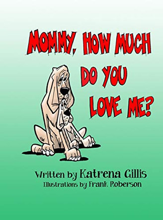 Mommy, How Much Do You Love Me? by Katrena Gillis 9781733230230