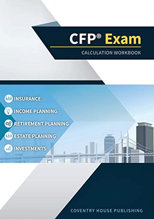 CFP Exam Calculation Workbook: 400+ Calculations to Prepare for the CFP Exam (2019 Edition) by Coventry House Publishing 9781733591133