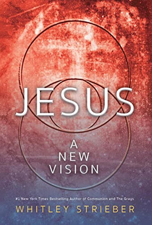 Jesus: A New Vision by Whitley Strieber 9781734202854