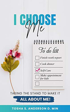 I Choose Me: Taking the Stand to Make It All about Me! by Tosha S Anderson 9781734275704