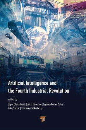 Artificial Intelligence and the Fourth Industrial Revolution by Utpal Chakraborty