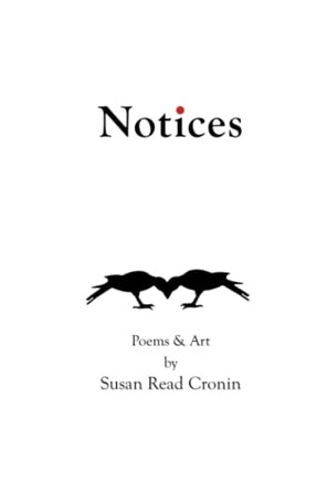 Notices: Poems & Art by Susan Read Cronin by Susan Read Cronin 9781735046006