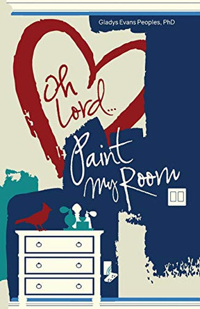 Oh Lord...Paint My Room by Gladys Evans Peoples 9781735173917