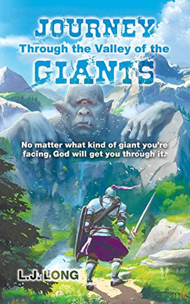 Journey Through the Valley of the Giants: No matter what giant you're facing, God will get you through it. by L J Long 9781735534503