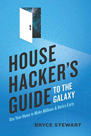 House Hacker's Guide to the Galaxy: Use Your Home To Make Millions and Retire Early by Katie Chambers 9781736344217