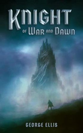 Knight of War and Dawn by George Ellis 9781736484357