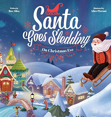 Santa Goes Sledding on Christmas Eve by Rox Siles 9781736700310 Santa Goes Sledding on Christmas Eve by Rox Siles 9781736700310
