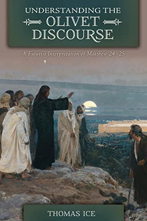 Understanding the Olivet Discourse by Thomas Ice 9781736865187