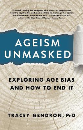 Ageism Unmasked: Exploring Age Bias and How to End It by Tracey Gendron