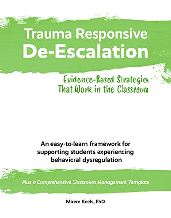 Trauma Responsive De-Escalation: Evidence-Based Strategies That Work in the Classroom by Micere Keels 9781737690610
