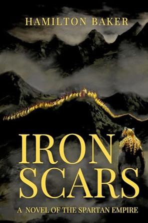 Iron Scars: A Novel Of The Spartan Empire by Hamilton Baker 9781738964307