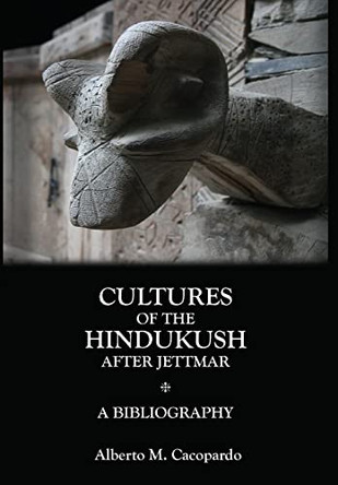 Cultures of the Hindukush After Jettmar: A Bibliography by Alberto M Cacopardo 9781778252204