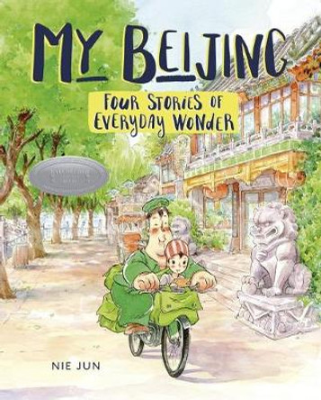 My Beijing: Four Stories of Everyday Wonder by Jun Nie My Beijing: Four Stories of Everyday Wonder by Jun Nie