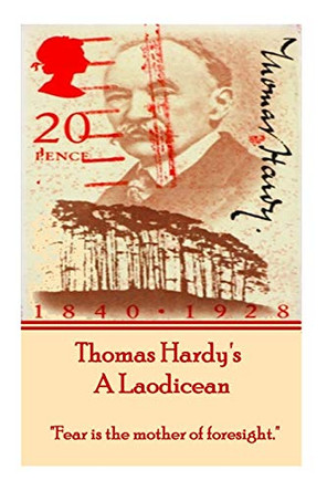 Thomas Hardy's a Laodicean: Fear Is the Mother of Foresight. by Thomas Hardy 9781780009766