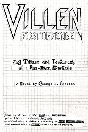 Villen: First Offense: First Offense: First Offense: Trials And Testimony Of a Has Been Wannabe by George F Skelton 9781792314353