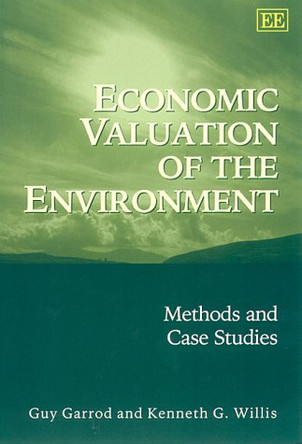 Economic Valuation of the Environment: Methods and Case Studies by Guy Garrod 9781840643275