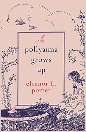 Pollyanna Grows Up by Eleanor H. Porter 9781843915522