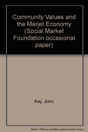 Community Values and the Marjet Economy by John Kay 9781874097662