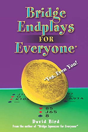Bridge Endplays: For Everyone - Even You! by David Bird 9781897106365