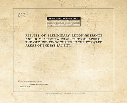 Results of Preliminary Reconnaissance and Comparison with Air Photographs of the Ground Re-Occupied in the Forward Areas of the Lys Salient: SS757 by War Office 9781908487896