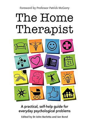 The Home Therapist: A Practical, Self-Help Guide for Everyday Pyschological Problems by John Barletta 9781921513916