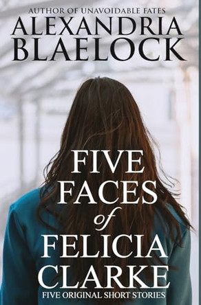 Five Faces of Felicia Clarke by Alexandria Blaelock 9781922744166
