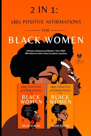 2 in 1: Positive Affirmations for Black Women: Cultivate an Empowered Mindset + Over 1,000 Affirmations to Read or Listen to Anytime, Anywhere: Positive Affirmations for Black Women by Imani Elkins 9781923334038