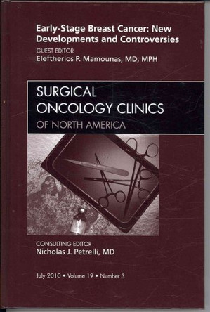 Early-Stage Breast Cancer: New Developments and Controversies, An Issue of Surgical Oncology Clinics by Eleftherios P. Mamounas 9781437726176