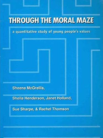 Through The Moral Maze: A Quantitative Study of Young People's Values by Shena McGrellis 9781872767321