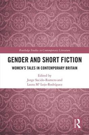 Gender and Short Fiction: Women's Tales in Contemporary Britain by Jorge Sacido-Romero