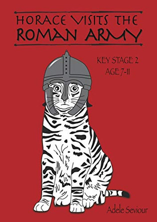 Horace Visits the Roman Army by Adele Seviour 9781907733192