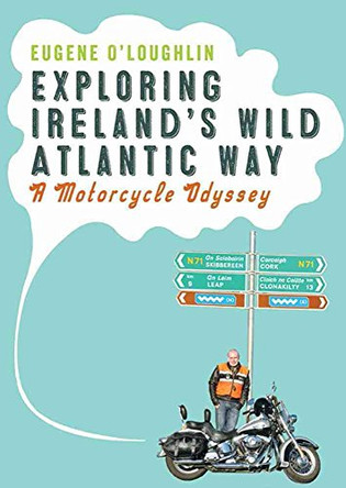 Exploring Ireland's Wild Atlantic Way: A Motorcycle Odyssey by Eugene O'Loughlin 9781908308559