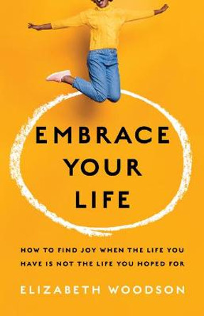 Embrace Your Life by Elizabeth Woodson