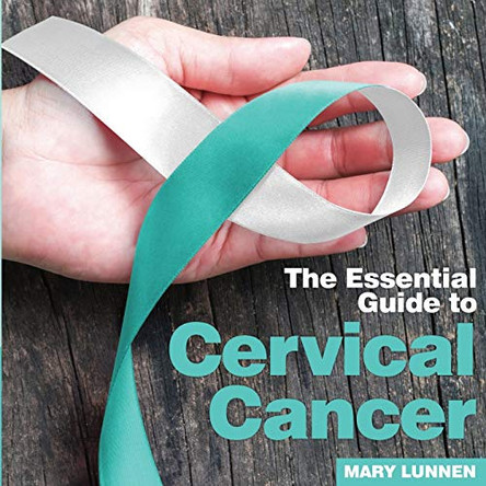 Cervical Cancer: The Essential Guide to by Mary Lunnen 9781910843352