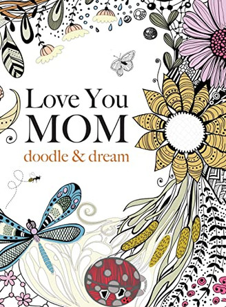 Love You MOM: doodle & dream by Christina Rose 9781911219613