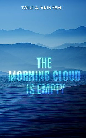 The Morning Cloud is Empty by Tolu' a Akinyemi 9781913636388