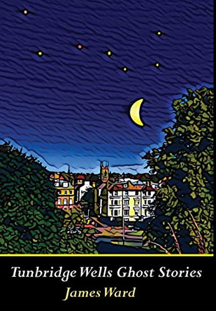 Tunbridge Wells Ghost Stories by James Ward 9781913851583