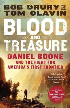 Blood and Treasure: Daniel Boone and the Fight for America's First Frontier by Bob Drury