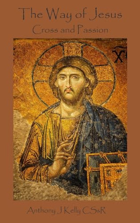 The Way of Jesus: Cross and Passion by Anthony J Kelly 9781923006171