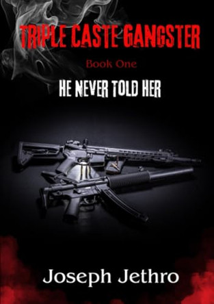 Triple Caste Gangster: He Never Told Her by Joseph Jethro 9781917452014