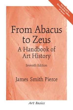 From Abacus to Zeus: A Handbook of Art History by James Smith Pierce