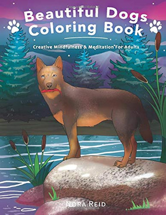 Beautiful Dogs Colouring Book - Creative Mindfulness & Meditation For Adults by Nora Reid 9781922531155