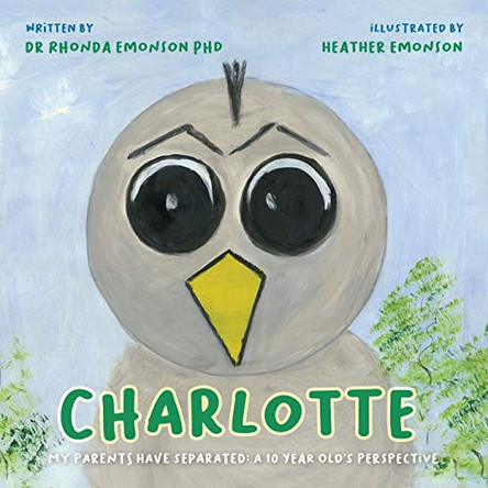 Charlotte: My parents have separated: a 10 year old's perspective by Rhonda Emonson 9781922542076