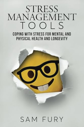 Stress Management Tools: Coping with stress for mental and physical health and longevity by Sam Fury 9781922649706