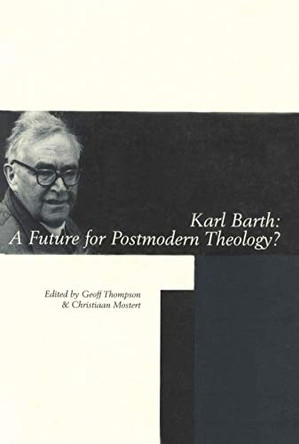 Karl Barth: A Future for Postmodern Theology? by Christiaan Mostert 9781925612349