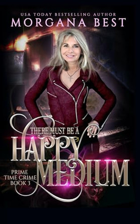 There Must be a Happy Medium: A Paranormal Women's Fiction Cozy Mystery by Morgana Best 9781925674132