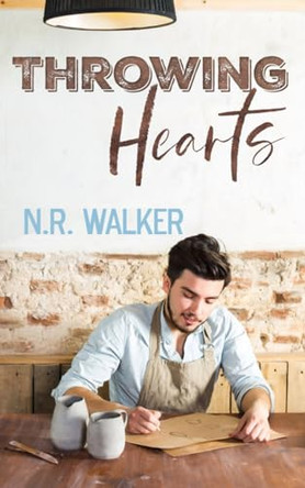 Throwing Hearts by N R Walker 9781925886559