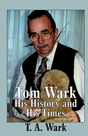 Tom Wark: His History and His Times by Sherrill Wark 9781927058640