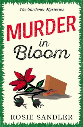 Murder in Bloom: The unmissable BRAND NEW novel in an addictive British cozy crime mystery series by Rosie Sandler 9781471416378