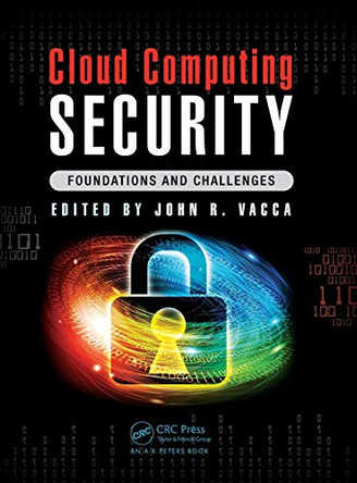 Cloud Computing Security: Foundations and Challenges by John R. Vacca 9781482260946